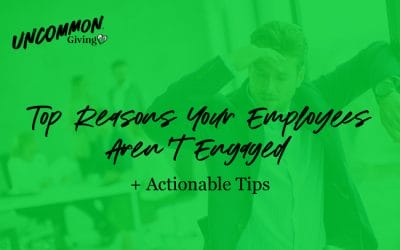 4 Reasons Your Employees Aren’t Engaged + Actionable Tips