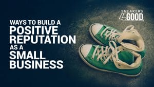 “Ways to Build a Positive Reputation as a Small Business”
