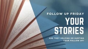 Are your stories helping or hurting your follow up tasks?