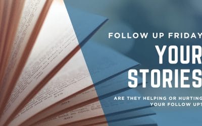 Are stories getting in the way of your follow up?