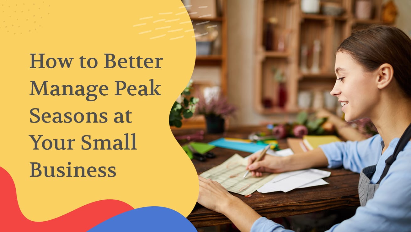 The title of this post, “How to Better Manage Peak Seasons at Your Small Business.”
