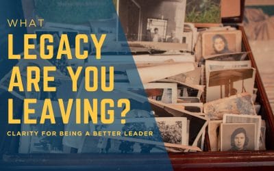 What Legacy Are You Leaving?