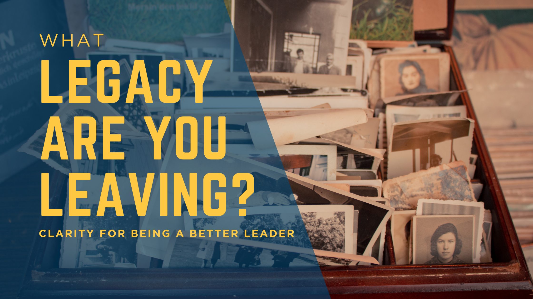 What legacy is your leadership leaving?