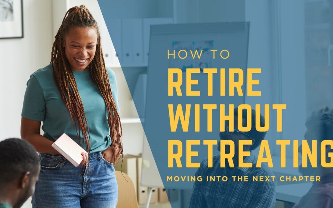Retirement Doesn’t Have to Mean Retreat
