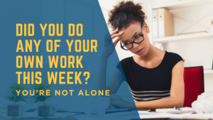 Did You Do Any of Your Own Work This Week? - Tips for Manager Engagement Edge